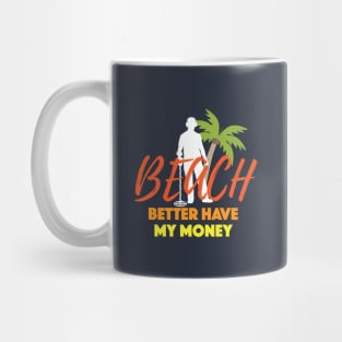 Beach Better Have My Money Gift For Metal Detecting Lover Gift Mug